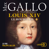Louis XIV*: Le Roi Soleil - Max Gallo