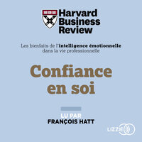 Confiance en soi : Les Bienfaits de l'intelligence émotionnelle dans la vie professionnelle - Harvard Business Review