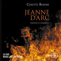 Jeanne d'Arc, vérités et légendes - Colette Beaune