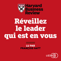 Réveillez le leader qui est en vous: Dix leçons infaillibles pour progresser, s'imposer et manager ses équipes - Harvard Business Review