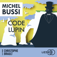 Code Lupin: Inspiré des aventures d'Arsène Lupin - Michel Bussi