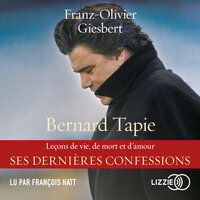 Bernard Tapie, Leçons de vie, de mort et d'amour - Franz-Olivier Giesbert