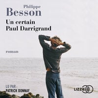 Un certain Paul Darrigrand - Philippe Besson