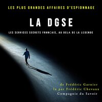La DGSE, les services secrets français, au delà de la légende - Frédéric Garnier