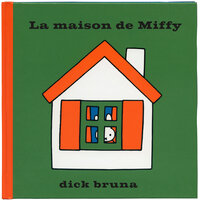 La maison de Miffy - Dick Bruna