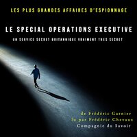 Le Special Operations Executive, un service secret britannique vraiment très secret - Frédéric Garnier