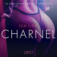 Charnel - Une nouvelle érotique - Lea Lind