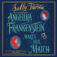 Angelika Frankenstein Makes Her Match: A Novel - Sally Thorne