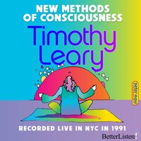 New Methods of Consciousness 1991 with Timothy Leary - Timothy Leary