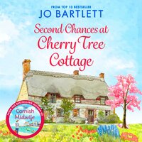 Second Chances at Cherry Tree Cottage: A feel-good read from the top 10 bestselling author of The Cornish Midwife - Jo Bartlett