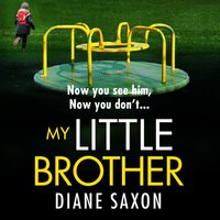 My Little Brother: The unputdownable, page-turning psychological thriller from Diane Saxon - Diane Saxon