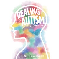 Dealing with Autism: Volume 1: Stage 1 - Jennifer A Whitaker