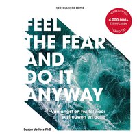 Feel The Fear And Do It Anyway: Van angst en twijfel naar vertrouwen en actie - Susan Jeffers