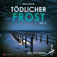 Tödlicher Frost - Küstenkrimi Teil 2 - Marc Freund
