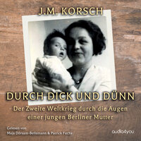 Durch Dick und Dünn: Der zweite Weltkrieg durch die Augen einer jungen Berliner Mutter