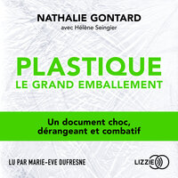 Plastique, le grand emballement - Nathalie Gontard, Hélène Seingier