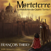 La Malédiction des Quatre-Terres, tome 1 : Morteterre - François Thiery
