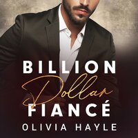 Billion Dollar Fiancé - Olivia Hayle
