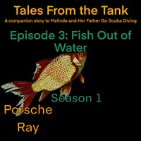 Tales From the Tank: Season 1 Episode 3: Fish Out of Water - Porsche Ray