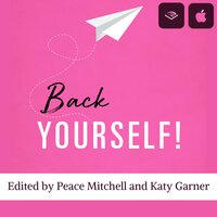 Back Yourself: Advice and motivation to create the business you've been dreaming of