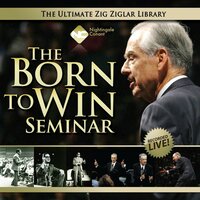 The Born to Win Seminar: You Were Absolutely Born to Win! Zig Ziglar Proves It! - Zig Ziglar