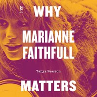 Why Marianne Faithfull Matters - Tanya Pearson