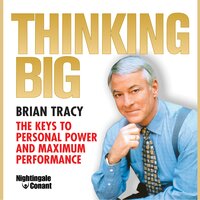 Thinking Big: The Keys to Personal Power and Maximum Performance - Brian Tracy