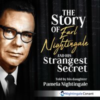 The Story of Earl Nightingale: And His Strangest Secret - Earl Nightingale, Pamela Nightingale, Angela Moon, Victor Corbin