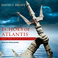 Echoes of Atlantis: Crones, Templars and the Lost Continent - David S. Brody