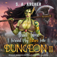 That Time I Turned My Farm Into A Dungeon III: A Progression Farming Fantasy - S.A. Archer