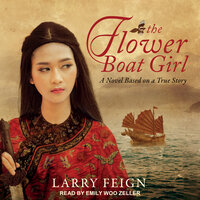 The Flower Boat Girl: A Novel Based on a True Story - Larry Feign