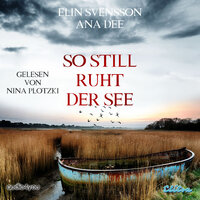 So still ruht der See: Ein Schweden-Krimi - Ana Dee, Elin Svensson