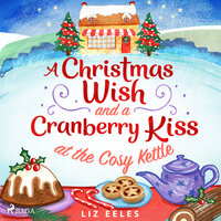 A Christmas Wish and a Cranberry Kiss at the Cosy Kettle - Liz Eeles