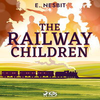 The Railway Children - a Children's Classic - E. Nesbit