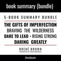 The Brené Brown Bundle: The Gifts of Imperfection, Daring Greatly, Braving The Wilderness, Rising Strong, Dare to Lead by Brené Brown: 5 Book Summaries in 1 - Dean Bokhari, Flashbooks