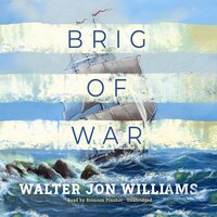 Brig of War - Walter Jon Williams