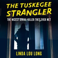 The Tuskegee Strangler - Linda Lou Long
