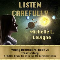 Listen Carefully: Young Defenders Book 2: Tress's Story - Michelle L. Levigne