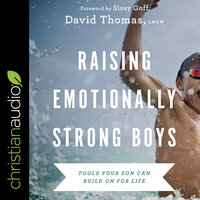 Raising Emotionally Strong Boys: Tools Your Son Can Build On for Life - David Thomas, LMSW