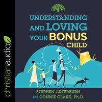 Understanding and Loving Your Bonus Child - Stephen Arterburn, Connie Clark