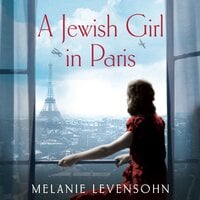 A Jewish Girl in Paris: The heart-breaking and uplifting novel,  inspired by an incredible true story - Melanie Levensohn