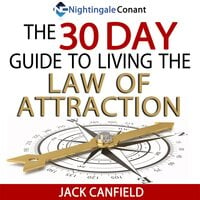 The 30 Day Guide to Living the Law of Attraction: Just say yes and begin your 30-day journey with action today - Jack Canfield