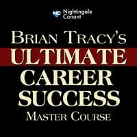 Brian Tracy's Ultimate Career Success Master Course: Classic Wisdom for Career Success and Happiness - Brian Tracy