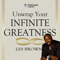 Unwrap Your Infinite Greatness: "W.R.A.P." - Les Brown