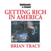 Getting Rich in America: Learn the strategies of America's wealthiest people! - Brian Tracy