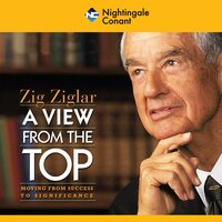 A View from the Top: Moving From Success to Significance - Zig Ziglar