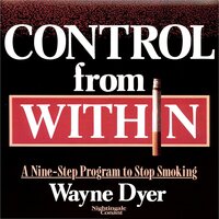 Control from Within: A Nine-Step Program to Stop Smoking - Wayne Dyer
