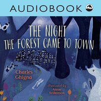 The Night the Forest Came to Town - Charles Ghigna