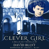 Clever Girl: A Nellie Bly Novella - David Blixt
