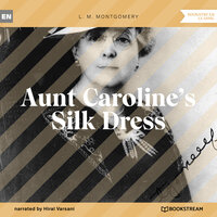 Aunt Caroline's Silk Dress (Unabridged) - L. M. Montgomery